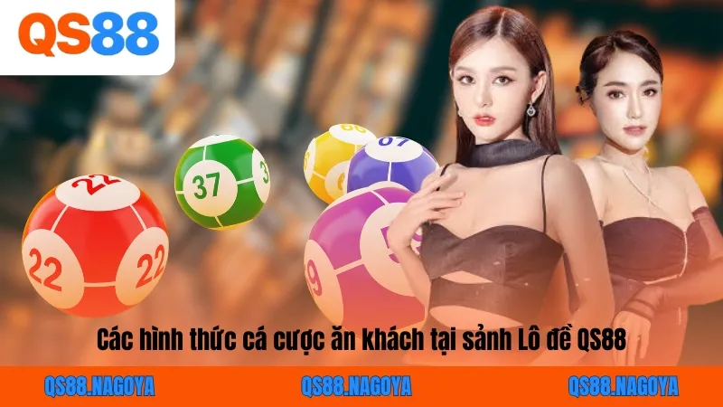 Các hình thức cá cược ăn khách tại sảnh Lô đề QS88